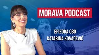 Katarina Kovačević | Morava podcast Ep. 030