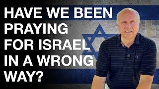 Have we been praying for Israel in a wrong way? EN