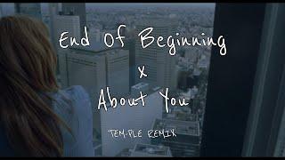 End Of Beginning x About You TEM-PLE REMIX