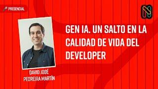 Gen IA. Un salto en la calidad de vida del developer - David José Pedreira Martín