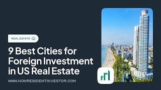 9 Best Cities for Foreign Investment in US Real Estate | Nonresident Investor