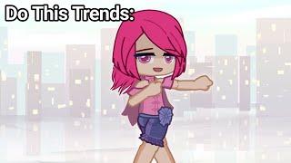 Gacha trends to do when you are REALLY BORED...