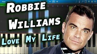 Robbie Williams - Love My Life [Piano Tutorial] Synthesia