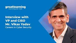 Interview with VP and CISO  Mr. Vikas Yadav | Careers in Cyber Security | Great Learning