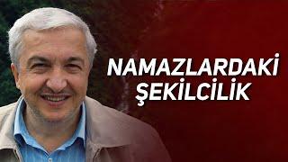 NAMAZLARDAKİ ŞEKİLCİLİK | PROF. DR. MEHMET OKUYAN