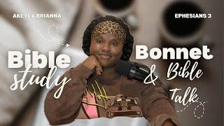 Bible Study | Ephesians 3 | Bonnet & Bible Talk Series w/Akeyla Brianna