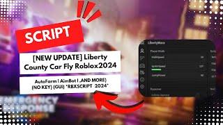 [NEW UPDATE] Liberty County Car Fly Roblox 2024 (NO KEY) (GUI) *RBXSCRIPT  2024*