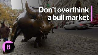 Markets in 3 Minutes: It's a Bull Market, Don't Overthink It