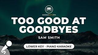 Too Good At Goodbyes - Sam Smith (Lower Key - Piano Karaoke)