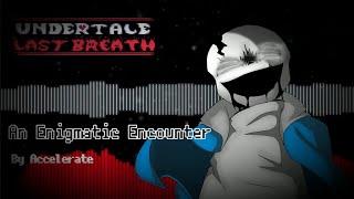 Undertale Last Breath] - [An Enigmatic Encounter] (v.2) - Accelerate Remix