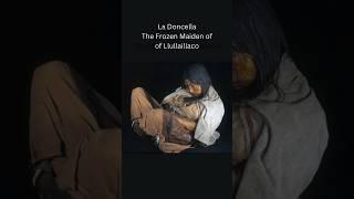 Frozen in Time - The Children of Llullaillaco #history #archaeology #mummy