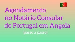 Como fazer o Agendamento on-line no notário do Consulado português em Luanda