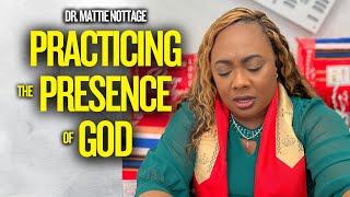 PRACTICING THE PRESENCE OF GOD || DR. MATTIE NOTTAGE