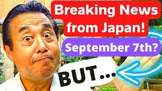 Breaking News in Japan!  September 7th?  (Moving to open up Japan?)