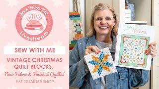 LIVE: Vintage Christmas Quilt Blocks, Finished Quilts & New Fabric! - Sew with Me