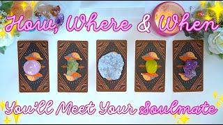 HOW, WHERE & WHEN You’ll Meet Your SOULMATE  Detailed Pick a Card Tarot Reading 