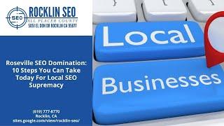 Roseville SEO Domination 10 Steps For Local SEO - sites.google.com/view/rocklin-seo/