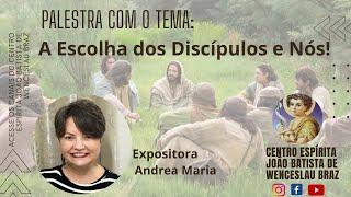 A ESCOLHA DOS DISCÍPULOS E NÓS !  com Andrea Maria