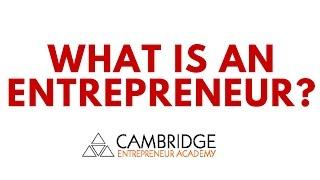 What Is An Entrepreneur? - Cambridge Entrepreneur Academy