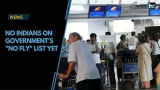 No Indian flyer put on national no-fly list yet