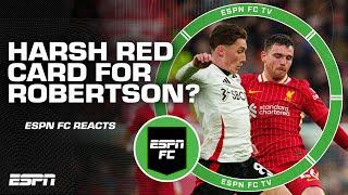 Andy Robertson SHOULDN'T have been sent off vs. Fulham?  'Harsh red card' - Craig Burley | ESPN FC