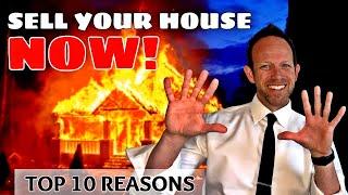 Top Ten Reasons To Sell Your House Now