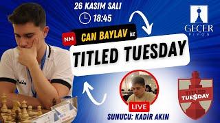 Geçer Piyon - NM Can Baylav ile Titled Tuesday - Kadir Akın'ın sunumuyla!