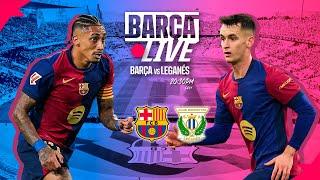  BARÇA LIVE | FC BARCELONA vs LEGANÉS | LA LIGA 24/25 