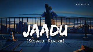 Jaadu Tera Mere (Slowed + Reverb) | Sachet Tandon | Do Patti | Anshul3zx