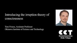 Introducing the irruption theory of consciousness by Tom Froese