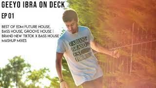 Geeyo Ibra On Deck - EP 01 / Best of EDM Future House & Bass House | Brand New TikTok Mashups