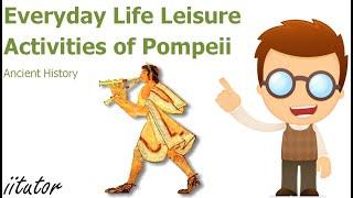 √ The Everyday Life Leisure Activities of Pompeii Explained in Detail