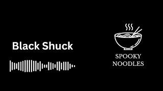 Black Shuck - A Spooky Noodles Analysis