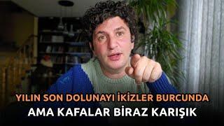 YILIN SON DOLUNAYI İKİZLER BURCUNDA! AMA KAFALAR BİRAZ KARIŞIK