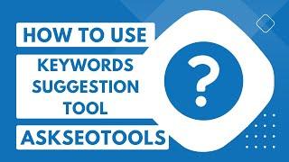How to Use Keywords Suggestion Tools Online Askseotools.com