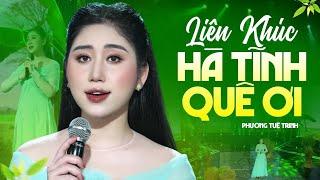 Liên Khúc HÀ TĨNH QUÊ ƠI - Album Dân Ca Nghệ Tĩnh 2023 Mới Nhất Hay Nhất | Phương Tuệ Trinh