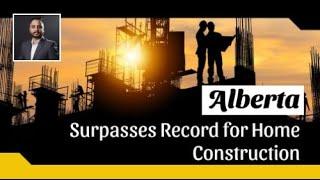 Alberta Surpasses Record for Home Construction in a Month