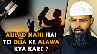 Aulad Nahi Ho Rahi Ho To Kya Kare Jabke Dua Bhi Kar Rahe Hai ? By Adv. Faiz Syed