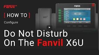 How to Configure Do Not Disturb On The Fanvil X6U IP Phone