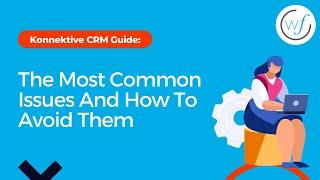 Konnektive CRM Guide: The Most Common Issues And How To Avoid Them