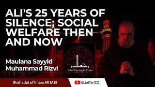 3- Ali's 25 Years of Silence; Social Welfare Then and Now - Maulana Sayyid Muhammad Rizvi