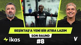 Beşiktaş'ın yeni bir Atiba Hutchinson'a ihtiyacı var | Serdar Ali Çelikler, Ali Ece | Son Raund #8