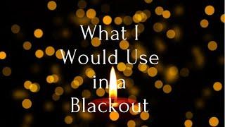 What I would Use in a Blackout| Frugal living