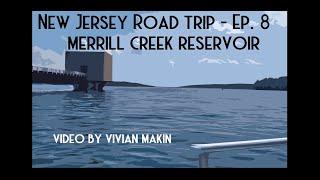 NJ ROAD TRIP: EPISODE 8 - Merrill Creek Reservoir (Part 1)