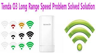 Tenda O3 Long Range Speed Problem Solved Solution