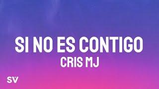 Cris Mj - SI NO ES CONTIGO (Letra/Lyrics)