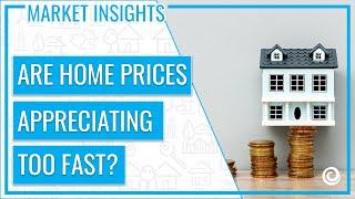 Are Home Prices Appreciating too Fast? | Keeping Current Matters