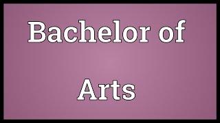 Bachelor of Arts Meaning