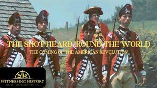 "The Shot Heard 'Round the World:" The Coming of the American Revolution