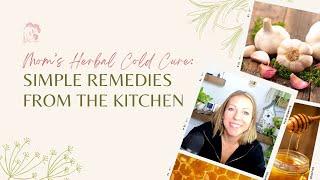 Mom’s Herbal Cold Cure: Simple Remedies From The Kitchen